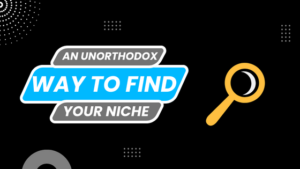 an unorthodox way to find your niche